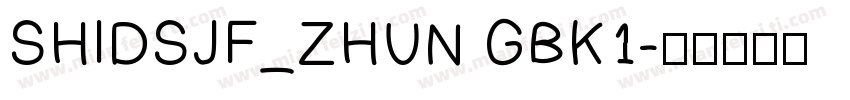 SHIDSJF_ZHUN GBK1字体转换